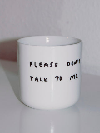 Please don't talk to me Cup